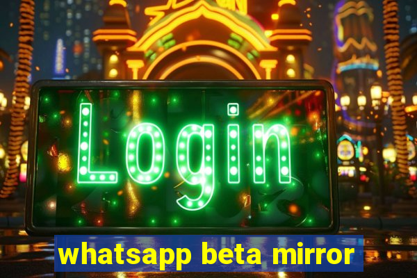 whatsapp beta mirror